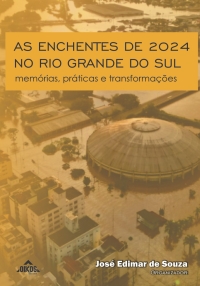 As enchentes de 2024 no Rio Grande do Sul: memórias, práticas e transformações